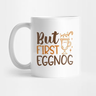 But First Eggnog Mug